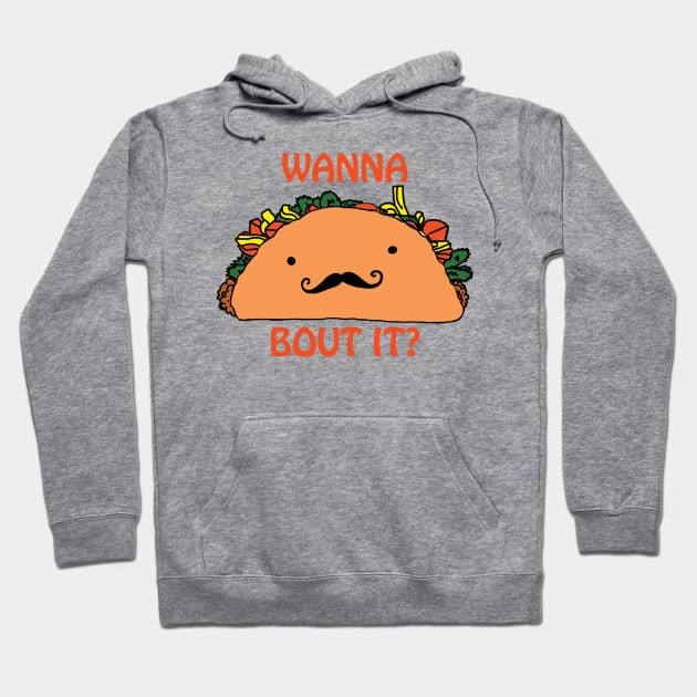 Wanna Taco Bout it? Hoodie by ckrickett